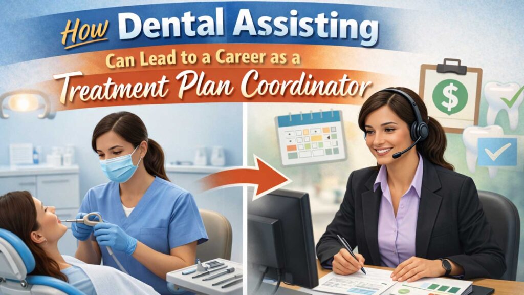 How Dental Assisting Can Lead to a Career as a Treatment Plan Coordinator