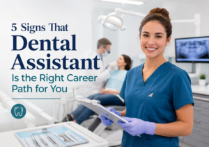 5 Signs That Dental Assistant Is the Right Career Path for You